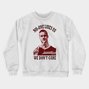 Manly - DCE - NO-ONE LIKES US WE DON'T CARE Crewneck Sweatshirt